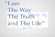 “I am   The Way   The Truth   and The Life”