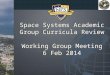 Space Systems  Academic Group Curricula Review Working Group Meeting 6 Feb 2014