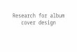 Research for album cover design