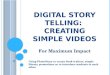 Digital Story Telling:  Creating simple videos