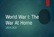 World War I: The War At Home