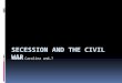Secession and the Civil War