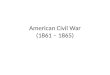American Civil War (1861 – 1865)