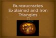 Bureaucracies Explained and Iron Triangles