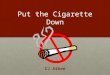 Put the Cigarette Down