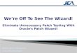 We’re Off To See The Wizard! Eliminate Unnecessary Patch Testing With Oracle's Patch Wizard !