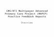 CMS/RTI  Multipayer  Advanced Primary Care Project (MAPCP)  Practice Feedback Reports