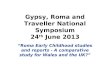Gypsy, Roma and Traveller National Symposium 24 th  June 2013