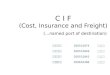 C I F (Cost, Insurance and Freight) (…named port of destination)