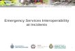 Emergency Services Interoperability at Incidents