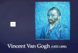 Vincent Van Gogh  (1853-1890)