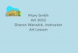 Mary Smith Art 3032 Sharon Warwick, Instructor Art Lesson