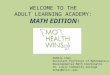 WELCOME TO THE  ADULT LEARNING ACADEMY:  MATH EDITION !
