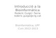 Introducci ó a la Bioinformàtica Roderic Guigó i Serra roderic.guigo@crgt