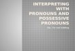Interpreting with Pronouns and possessive pronouns