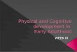 Physical and Cognitive development in  Early Adulthood
