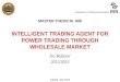 MASTER THESIS Nr. 608 INTELLIGENT TRADING AGENT FOR POWER TRADING THROUGH WHOLESALE MARKET