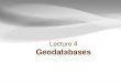 Lecture 4 Geodatabases