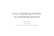 From Validating Models  to Validating Systems