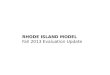 RHODE ISLAND MODEL  Fall  2013 Evaluation  Update