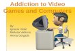 Addiction to Video Games and Computers