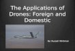 The Applications  of Drones:  Foreign and Domestic
