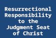 Resurrectional Responsibility to the Judgment Seat of Christ