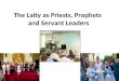 The Laity as Priests, Prophets  and Servant Leaders