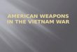 American Weapons in the Vietnam War
