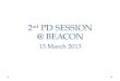 2 nd  PD SESSION @ BEACON 13 March 2013