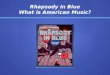 Rhapsody in Blue What is American Music?