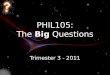 PHIL105: The  Big  Questions
