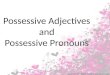 Possessive Adjectives and Possessive  Pronouns