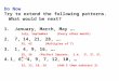 Do Now Try to extend the following patterns.  What would be next? 1.January, March, May …