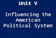 Unit V Influencing the American Political System