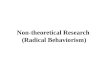 Non-theoretical Research  (Radical Behaviorism)