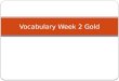 Vocabulary  Week 2  Gold