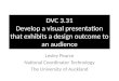 DVC 3.31 Develop a visual presentation that exhibits a design outcome to an audience
