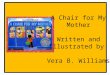 A Chair for My Mother Written and Illustrated by: Vera B. Williams