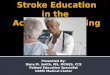 Stroke Education in the  Acute Care Setting
