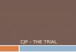 CJP – The Trial