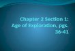Chapter 2 Section 1: Age of Exploration, pgs. 36-41