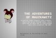 The Adventures of  Mauzkawitz