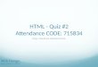 HTML - Quiz #2 Attendance  CODE :  715834