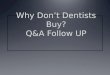 Why Don’t Dentists Buy? Q&A Follow UP