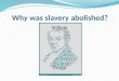 Why was slavery abolished?