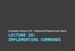 Lecture  20: Implementing Commands