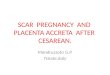 SCAR  PREGNANCY  AND  PLACENTA ACCRETA  AFTER  CESAREAN