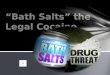 “Bath Salts” the Legal Cocaine