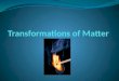 Transformations of Matter